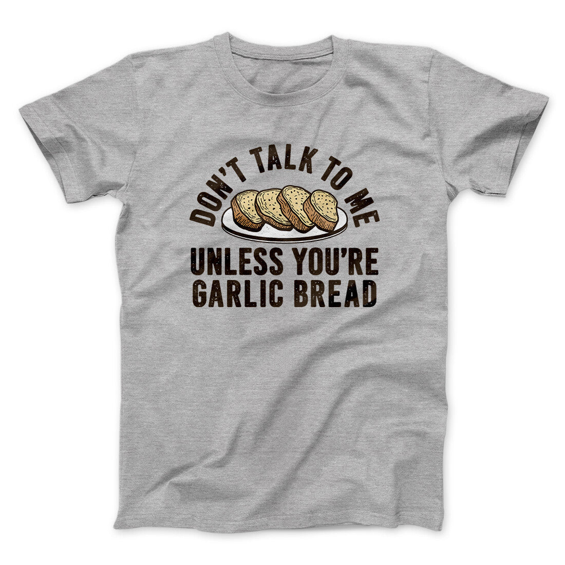 Don't Talk To Me Unless You're Garlic Bread Funny Unisex T-Shirt