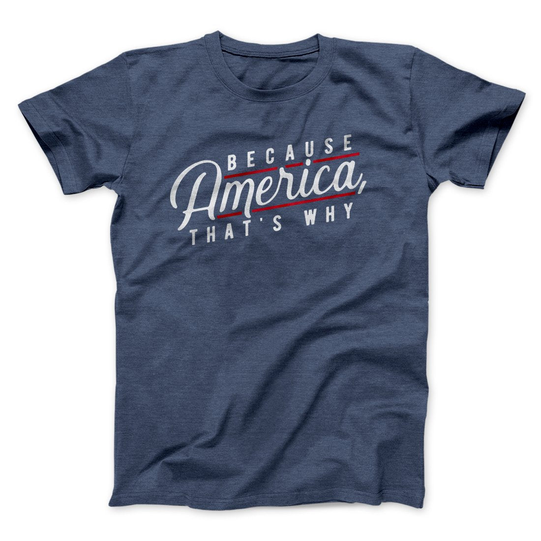 Because America, That's Why Men/Unisex T-Shirt